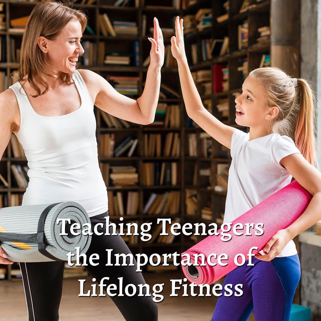 Teaching Teenagers the Importance of Lifelong Fitness