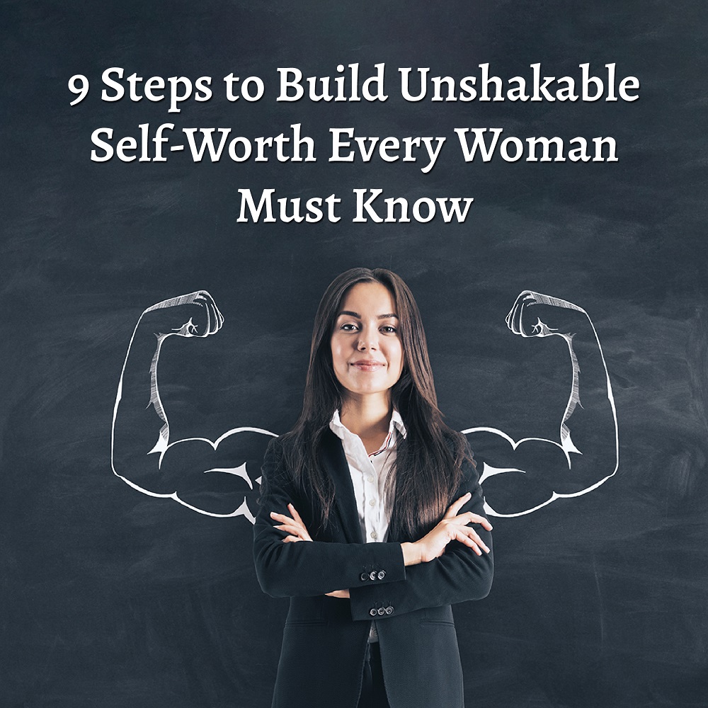 9 Steps to Build Unshakable Self-Worth Every Woman Must Know